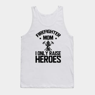 firefighter Mom I only raise heroes Tank Top